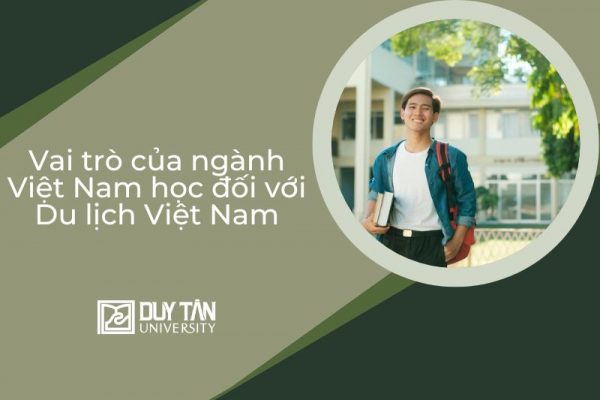 hiểu rõ về vai trò của ngành Việt Nam học